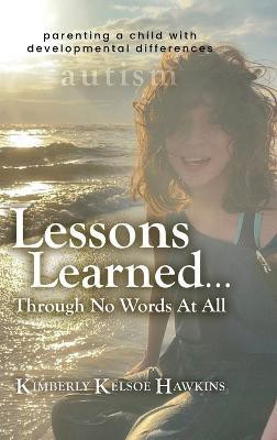 Lessons Learned... Through No Words At All(English, Hardcover, Hawkins Kimberly Kelsoe)