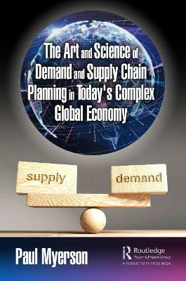 The Art and Science of Demand and Supply Chain Planning in Today's Complex Global Economy(English, Paperback, Myerson Paul)