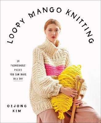 Loopy Mango Knitting: 34 Fashionable Pieces You Can Make in a Day(English, Hardcover, Loopy Mango)