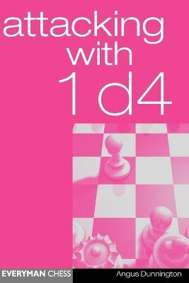 Attacking with 1 d4(English, Paperback, Dunnington Angus)