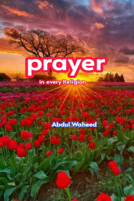 Prayer in Every religion(English, Hardcover, Abdul Waheed)