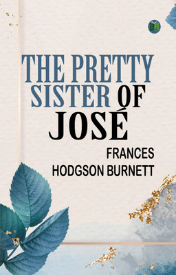 The Pretty Sister Of José(Paperback, Frances Hodgson Burnett)