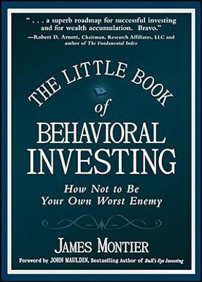 The Little Book of Behavioral Investing: How not to be your own worst enemy(Paperback, James Montier)