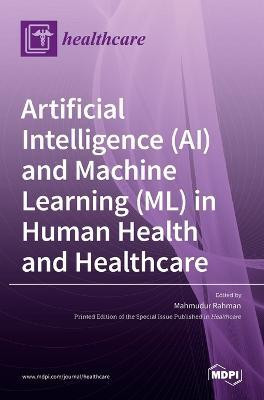 Artificial Intelligence (AI) and Machine Learning (ML) in Human Health and Healthcare(English, Hardcover, unknown)