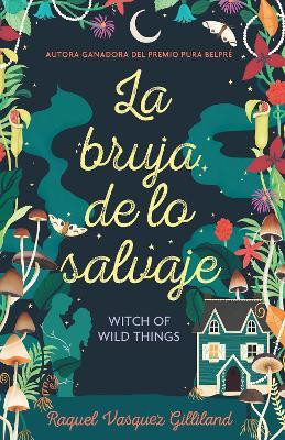 La bruja de lo salvaje / Witch of Wild Things(Spanish, Paperback, Vasquez Gilliland Raquel)
