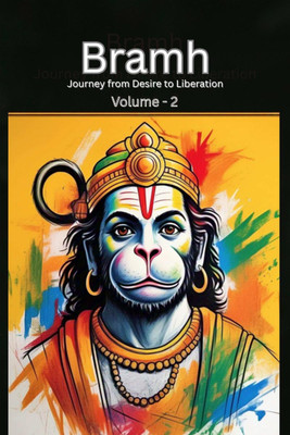 Bramh - Journey from Desire to Liberation  - Journey from Desire to Liberation: Immortal Hanuman returns to deliver supreme knowledge through the dialogs of Mahtangs (Volume 2)(English, Paperback, Nishant Pandey)