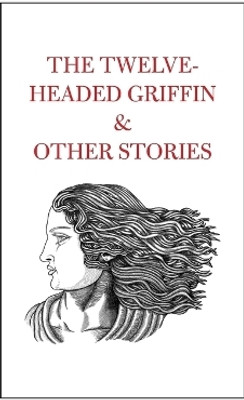 The Twelve-Headed Griffin & Other Stories(English, Paperback, unknown)