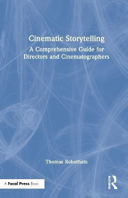 Cinematic Storytelling(English, Hardcover, Robotham Thomas)