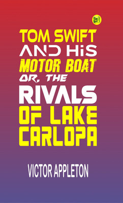 Tom Swift and His Motor-Boat; Or, The Rivals of Lake Carlopa(Paperback, Victor Appleton)