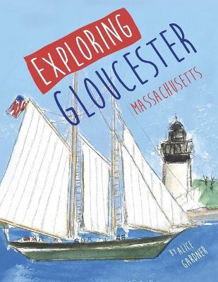 Exploring Gloucester, Massachusetts(English, Paperback, Gardner Alice)