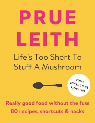 Life's Too Short to Stuff a Mushroom(English, Hardcover, Leith Prue)