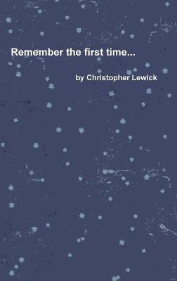 Remember the First Time...(English, Hardcover, Lewick Christopher)