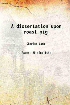 A dissertation upon roast pig 1874 [Hardcover](Hardcover, Charles Lamb)