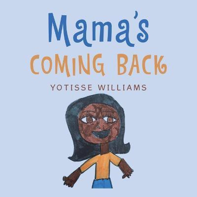 Mama's Coming Back(English, Paperback, Williams Yotisse)
