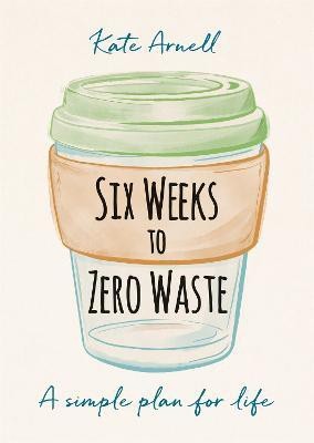 Six Weeks to Zero Waste(English, Paperback, Arnell Kate)