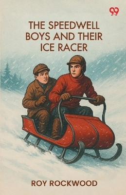 The Speedwell Boys And Their Ice RacerOr Lost In The Great Blizzard (Edition1)(English, Paperback, Rockwood Roy)