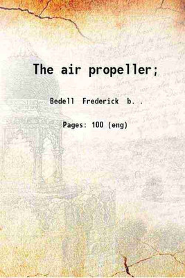 The air propeller; 1919 [Hardcover](Hardcover, Bedell Frederick b. .)