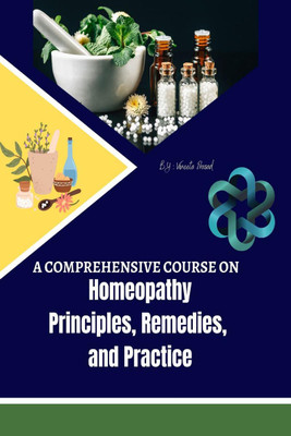A Comprehensive Course on Homeopathy  - Principles, Remedies, and Practice(English, Paperback, Vineeta Prasad)