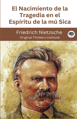 El Nacimiento de la Tragedia en el Espíritu de la mú Sica(Hardcover, Friedrich Nietzsche, Original Thinkers Institute)