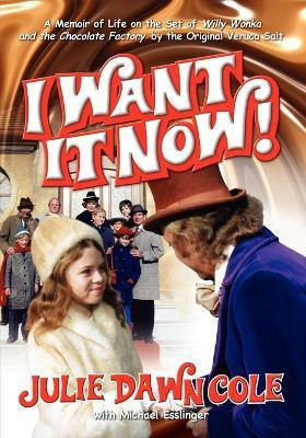 I Want It Now! a Memoir of Life on the Set of Willy Wonka and the Chocolate Factory(English, Paperback, Cole Julie Dawn)