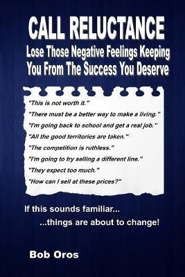 Call Reluctance: Lose Those Negative Feelings Keeping You from the Success You Deserve(English, Paperback, Oros Bob)