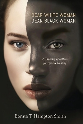 Dear White Woman, Dear Black Woman(English, Paperback, T Hampton Smith Bonita)