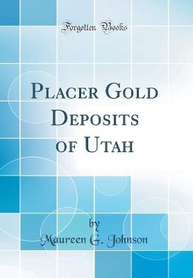 Placer Gold Deposits of Utah (Classic Reprint)(English, Hardcover, Johnson Maureen G.)
