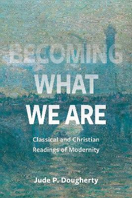 Becoming What We Are(English, Paperback, Dougherty Jude P.)