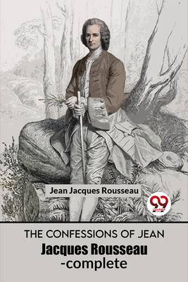 The Confessions of Jean Jacques Rousseau- Complete(English, Paperback, Rousseau Jean Jacques)