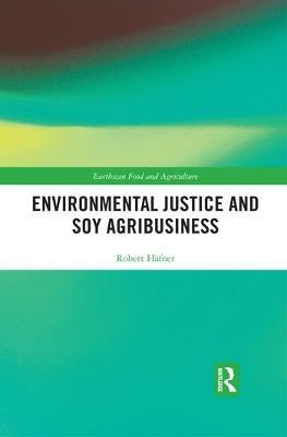 Environmental Justice and Soy Agribusiness(English, Paperback, Hafner Robert)