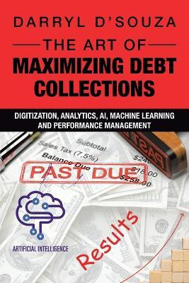 The Art of Maximizing Debt Collections(English, Paperback, D'Souza Darryl)