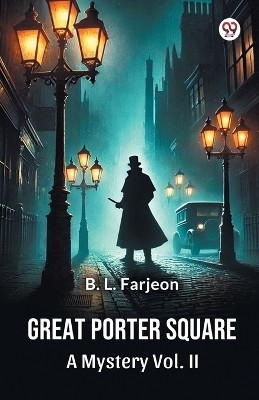 Great Porter Square A Mystery Vol. II(English, Paperback, Farjeon B L)