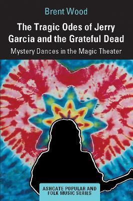 The Tragic Odes of Jerry Garcia and The Grateful Dead(English, Paperback, Wood Brent)