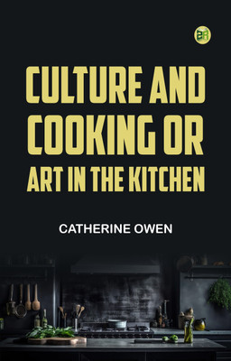 Culture and Cooking; Or, Art in the Kitchen(Paperback, Catherine Owen)