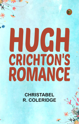 Hugh Crichton's Romance(Paperback, Christabel R. Coleridge)