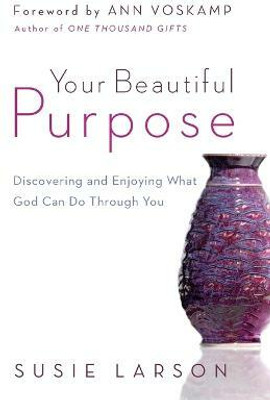 Your Beautiful Purpose - Discovering and Enjoying What God Can Do Through You(English, Paperback, Larson Susie)