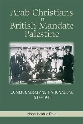 Arab Christians in British Mandate Palestine(English, Paperback, Haiduc-Dale Noah)