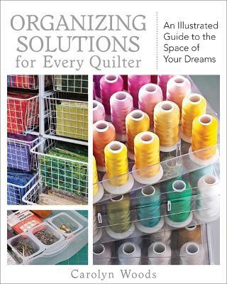 Organizing Solutions For Every Quilter(English, Paperback, Woods Carolyn)