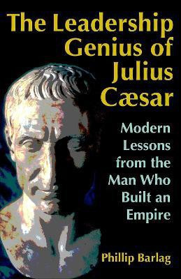 The Leadership Genius of Julius Caesar: Modern Lessons from the Man Who Built an Empire(English, Paperback, BARLAG)