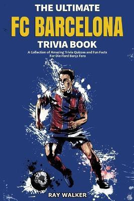 The Ultimate FC Barcelona Trivia Book(English, Paperback, Walker Ray)