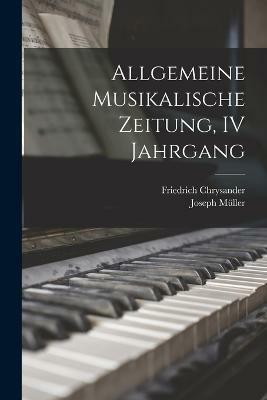 Allgemeine Musikalische Zeitung, IV Jahrgang(German, Paperback, Muller Joseph)