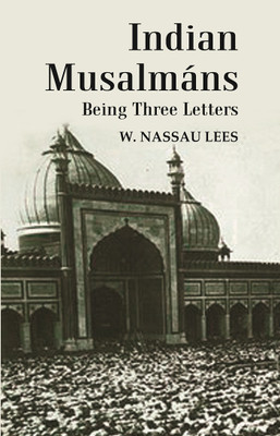 Indian Musalmáns : Being Three Letters(Paperback, W. Nassau Lees)
