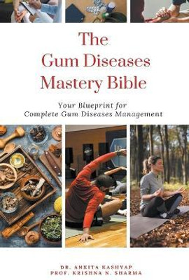The Gum Diseases Mastery Bible(English, Paperback, Kashyap Ankita Dr)