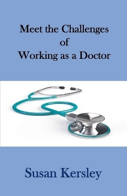 Meet the Challenges of Working as a Doctor(English, Paperback, Kersley Susan)