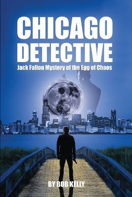 Chicago Detective Jack Fallon In The Mystery Of The Egg Of Chaos(English, Paperback, Kelly Bob)
