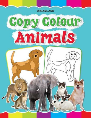 Copy Colour - Animals  - Fun Preschool Activity To Learn Colours & Animal Names | Large Images & Thick Paper For Easy Colouring | Early Learning Educational Book(English, Paperback, unknown)