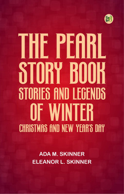 The Pearl Story Book: Stories and Legends of Winter, Christmas, and New Year's Day(Paperback, Ada M. Skinner, Eleanor L. Skinner)