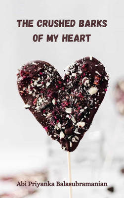 The crushed barks of my heart(Paperback, Abi Priyanka Balasubramanian)