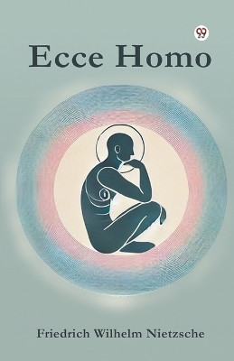 Ecce Homo(Paperback, Friedrich Wilhelm Nietzsche)