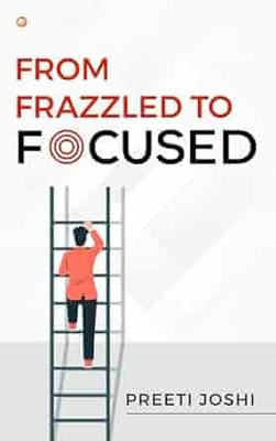 From Frazzled To Focused(Paperback, Preeti Joshi)